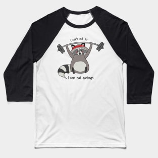 I Work Out So I Can Eat Garbage, Funny Raccoon Gym Work Out Baseball T-Shirt